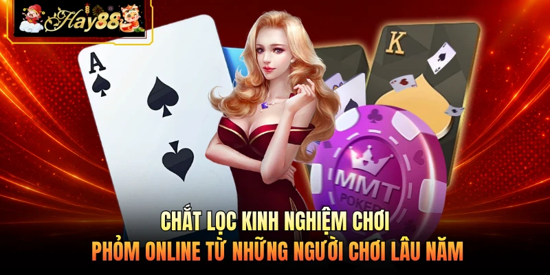 Nhà cái Hay88 Chắt lọc kinh nghiệm chơi phỏm online từ những người chơi lâu năm