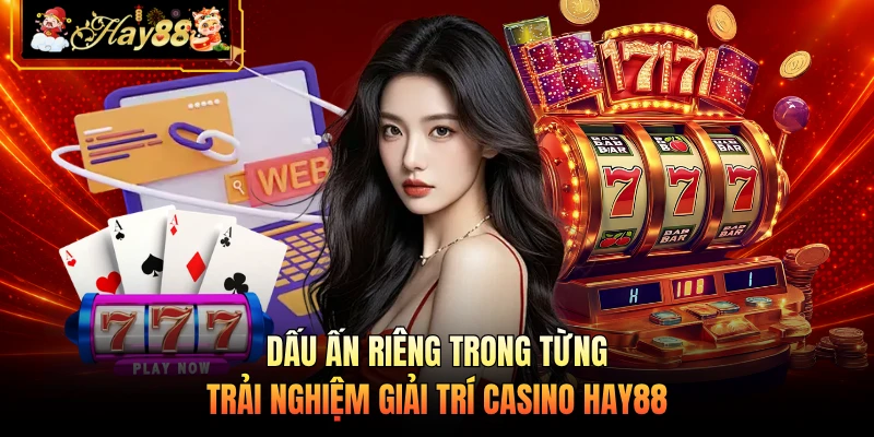 Dấu ấn riêng trong từng trải nghiệm giải trí casino HAY88