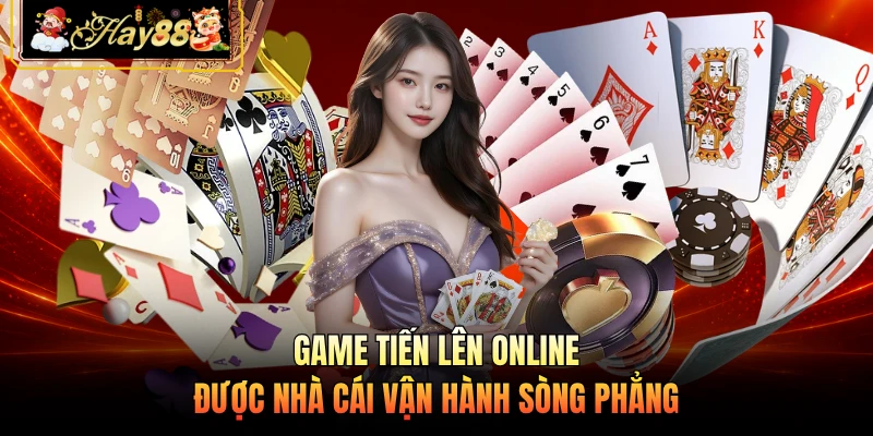 Game tiến lên online được nhà cái vận hành sòng phẳng