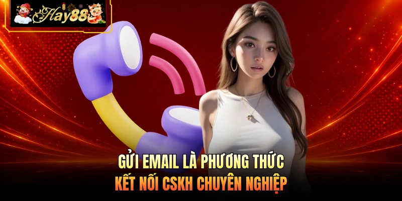 Gửi email là phương thức kết nối CSKH chuyên nghiệp