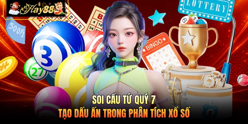 Soi cầu tứ quý 7 tạo dấu ấn trong phân tích xổ số