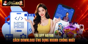Tải App HAY88 - Cách Download Ứng Dụng Nhanh Chóng Nhất