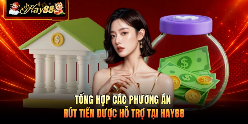 Tổng hợp các phương án rút tiền được hỗ trợ tại HAY88 